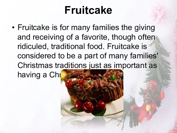 Fruitcake Fruitcake is for many families the giving and receiving