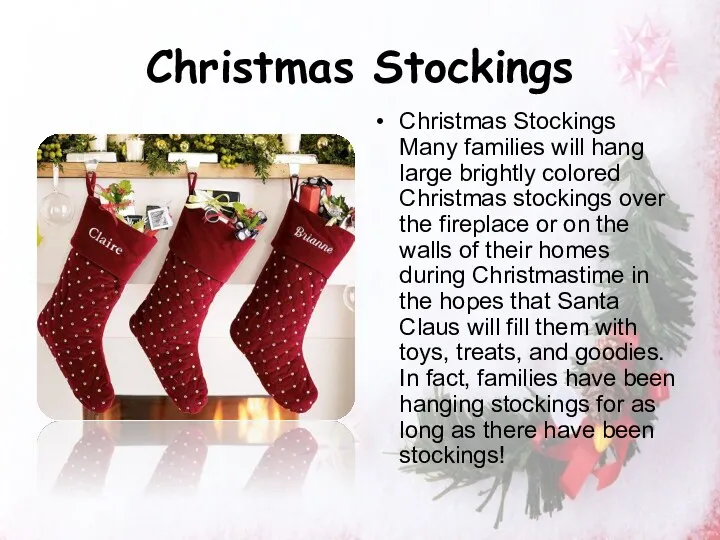 Christmas Stockings Christmas Stockings Many families will hang large brightly colored Christmas stockings
