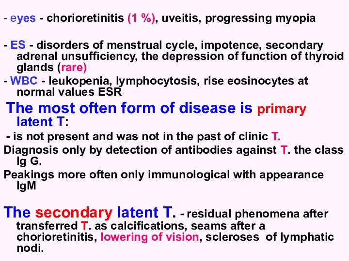 - eyes - chorioretinitis (1 %), uveitis, progressing myopia -