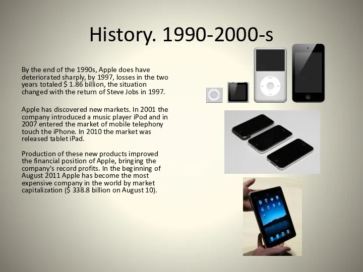 History. 1990-2000-s By the end of the 1990s, Apple does