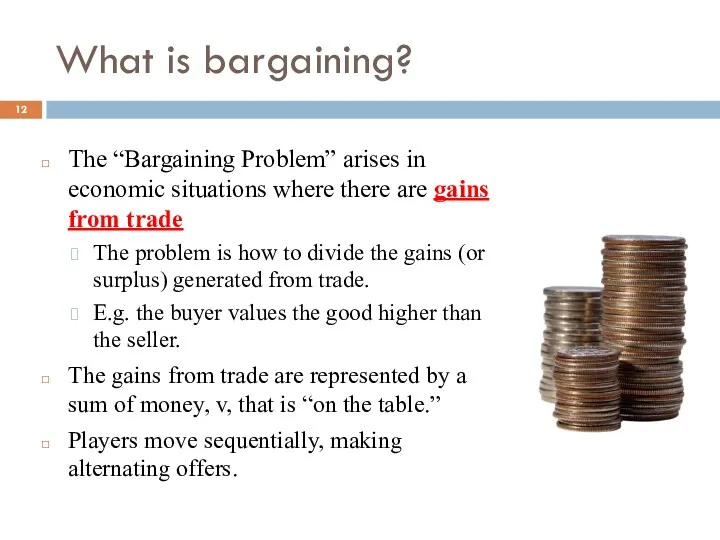 The “Bargaining Problem” arises in economic situations where there are