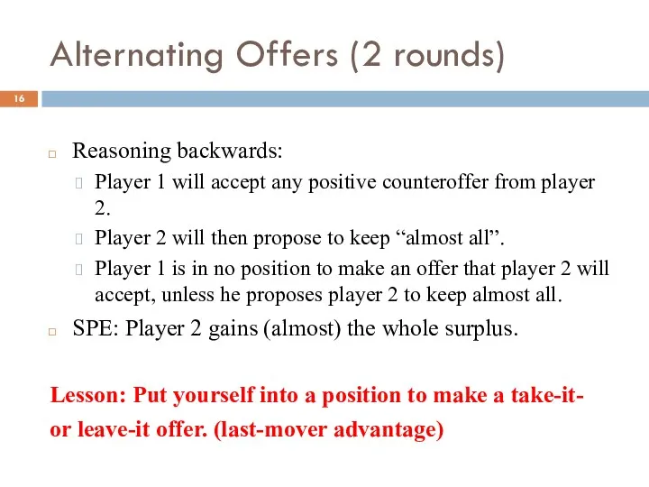 Alternating Offers (2 rounds) Reasoning backwards: Player 1 will accept