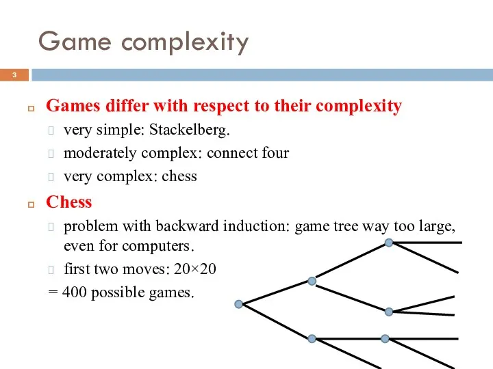 Game complexity Games differ with respect to their complexity very