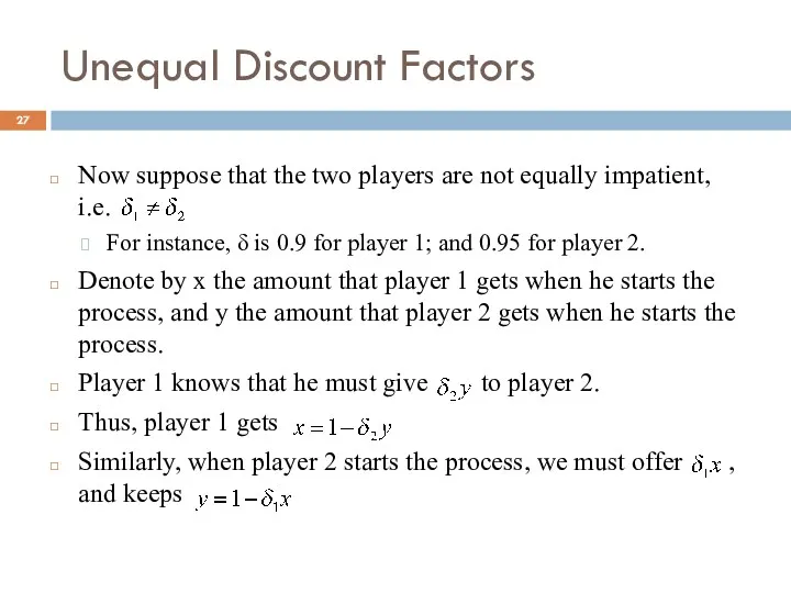 Unequal Discount Factors Now suppose that the two players are