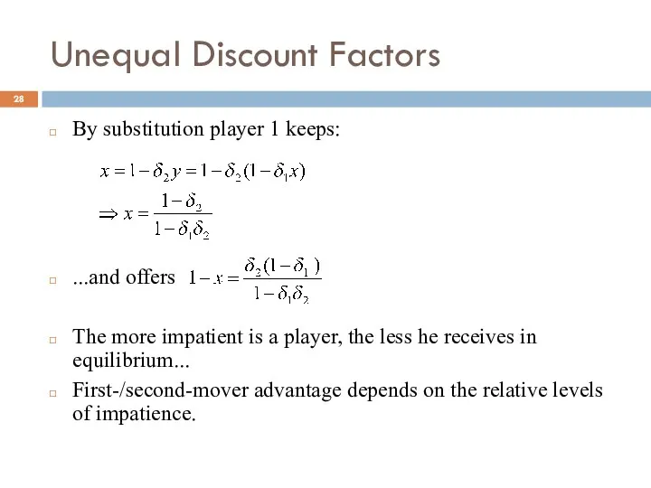 Unequal Discount Factors By substitution player 1 keeps: ...and offers