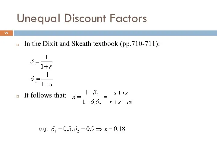Unequal Discount Factors In the Dixit and Skeath textbook (pp.710-711): It follows that: e.g.