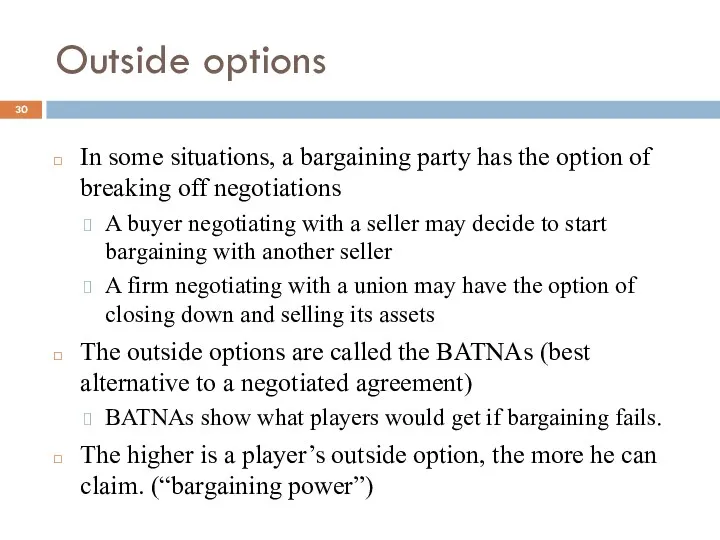 Outside options In some situations, a bargaining party has the