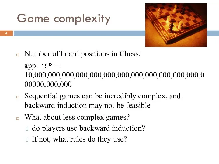 Game complexity Number of board positions in Chess: app. =