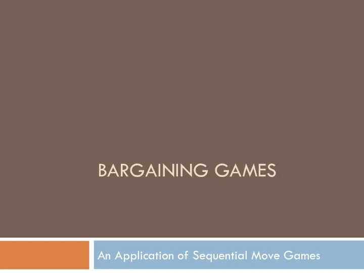 BARGAINING GAMES An Application of Sequential Move Games