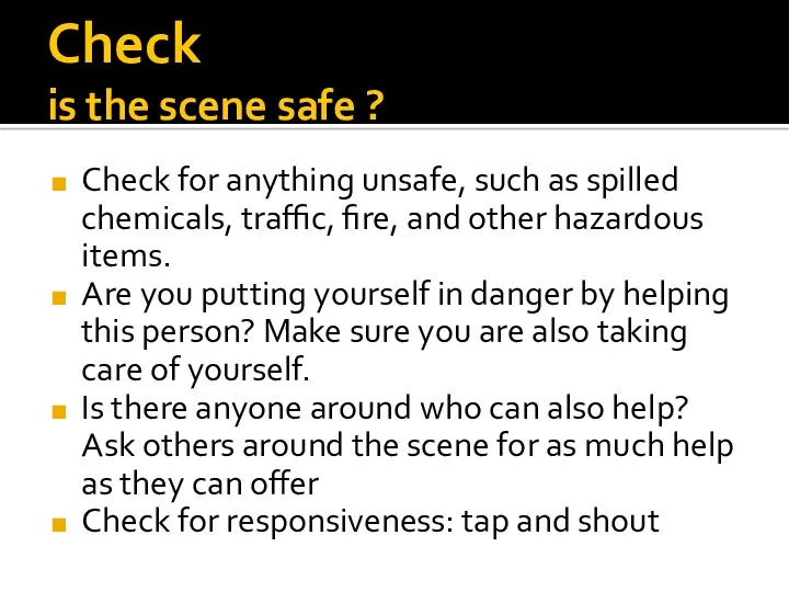 Check is the scene safe ? Check for anything unsafe,