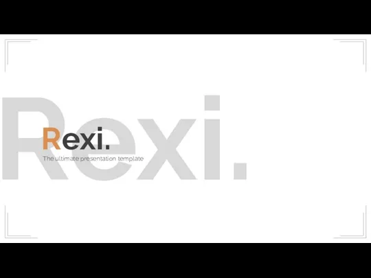 Rexi. Rexi. The ultimate presentation template