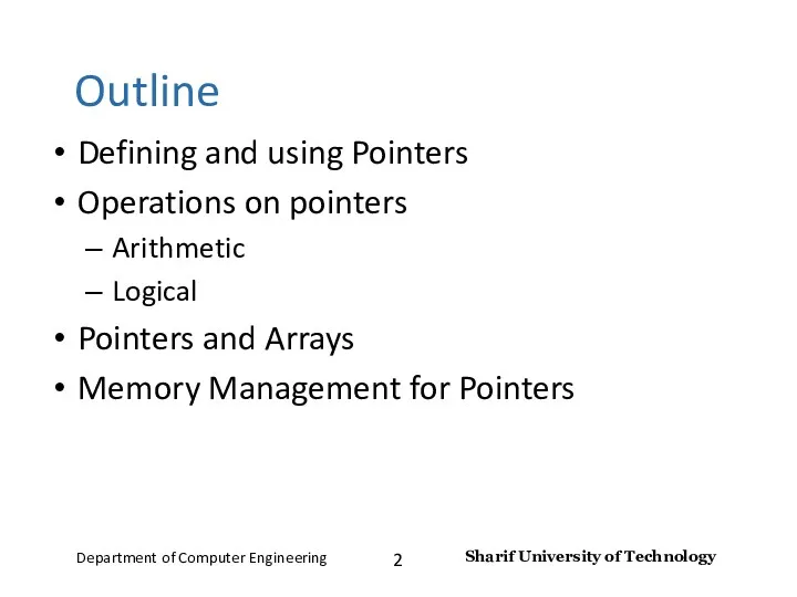 Outline Defining and using Pointers Operations on pointers Arithmetic Logical