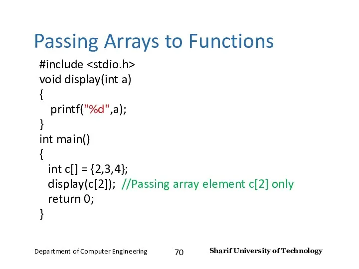 Passing Arrays to Functions #include void display(int a) { printf("%d",a);