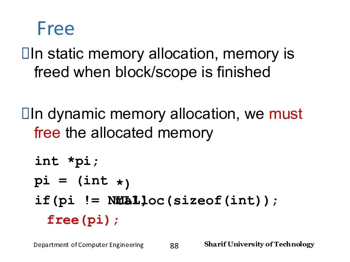 Free ⮚In static memory allocation, memory is freed when block/scope