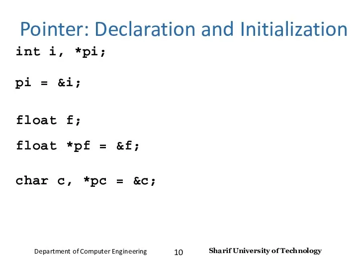Pointer: Declaration and Initialization int i, *pi; pi = &i;