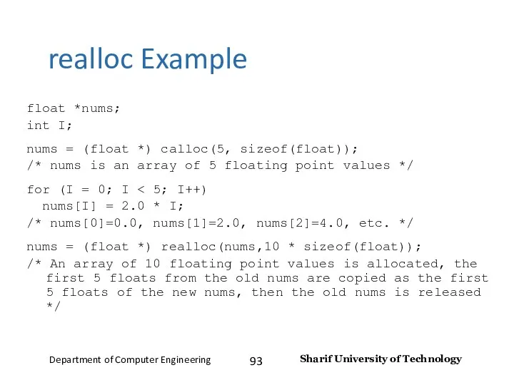 realloc Example float *nums; int I; nums = (float *)