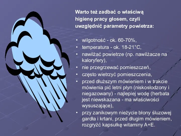 Warto też zadbać o właściwą higienę pracy głosem, czyli uwzględnić