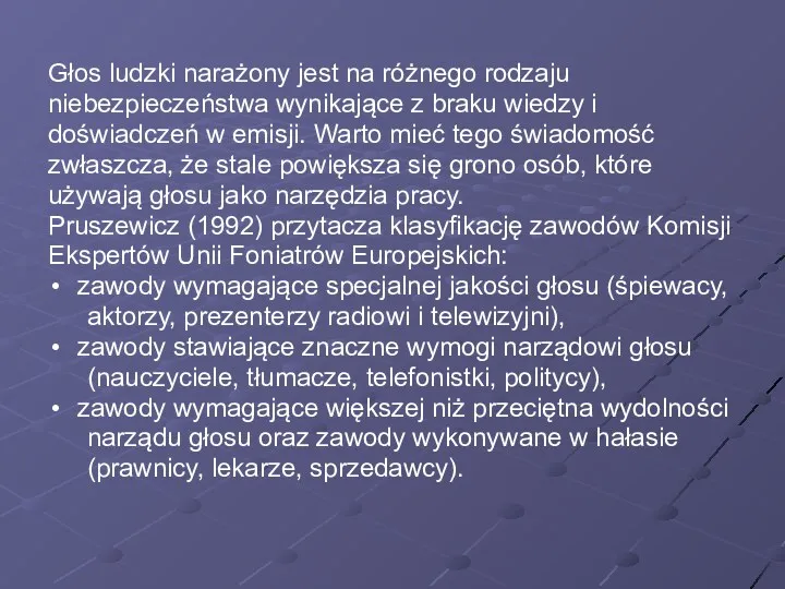 Głos ludzki narażony jest na różnego rodzaju niebezpieczeństwa wynikające z