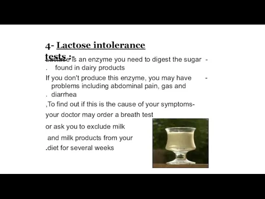 4- Lactose intolerance tests :- Lactase is an enzyme you need to digest