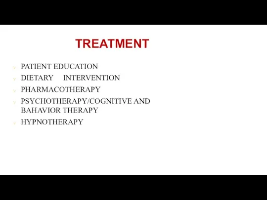 TREATMENT PATIENT EDUCATION DIETARY INTERVENTION PHARMACOTHERAPY PSYCHOTHERAPY/COGNITIVE AND BAHAVIOR THERAPY HYPNOTHERAPY