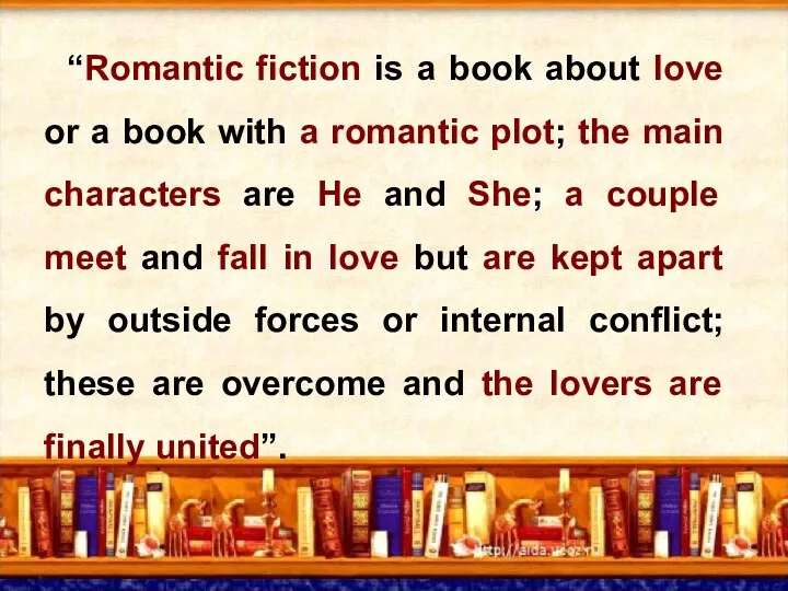 : “Romantic fiction is a book about love or a