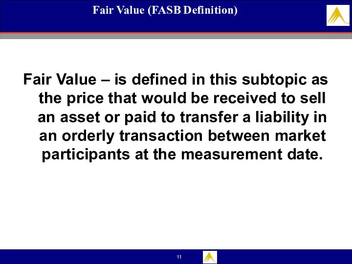 Fair Value (FASB Definition) Fair Value – is defined in this subtopic as