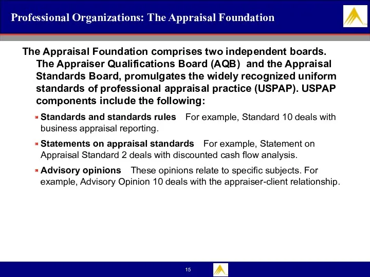 Professional Organizations: The Appraisal Foundation The Appraisal Foundation comprises two independent boards. The