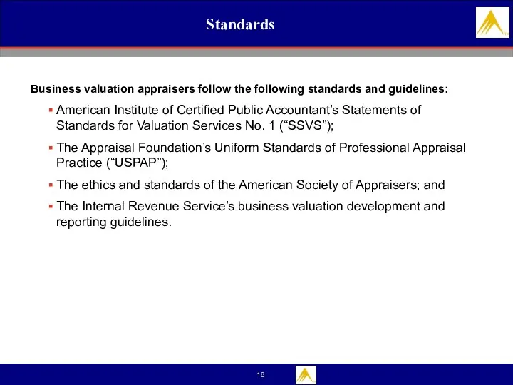 Standards Business valuation appraisers follow the following standards and guidelines: American Institute of