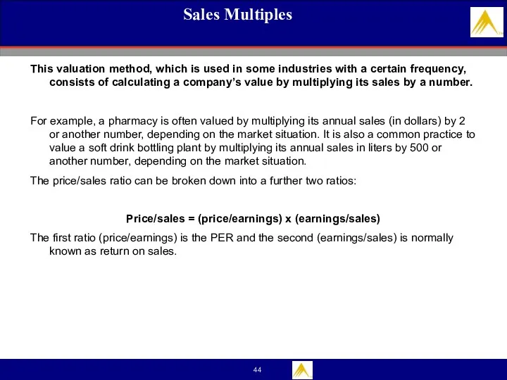 Sales Multiples This valuation method, which is used in some industries with a