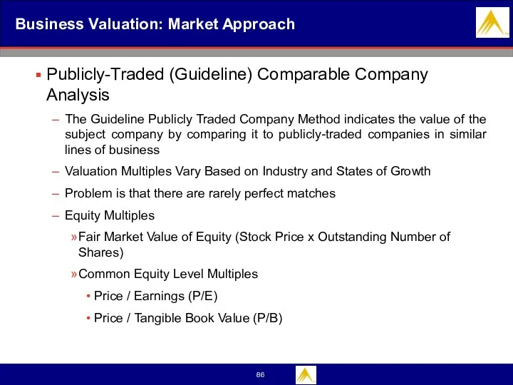 Business Valuation: Market Approach Publicly-Traded (Guideline) Comparable Company Analysis The Guideline Publicly Traded