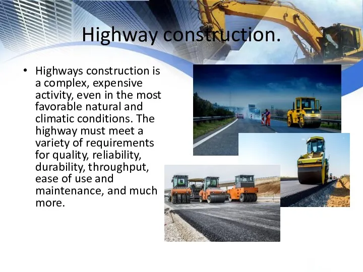 Highway construction. Highways construction is a complex, expensive activity, even