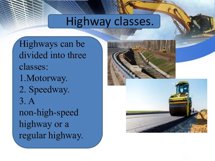 Highway classes. Highways can be divided into three classes: 1.Motorway.