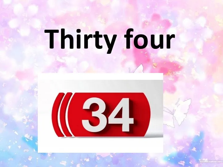 Thirty four