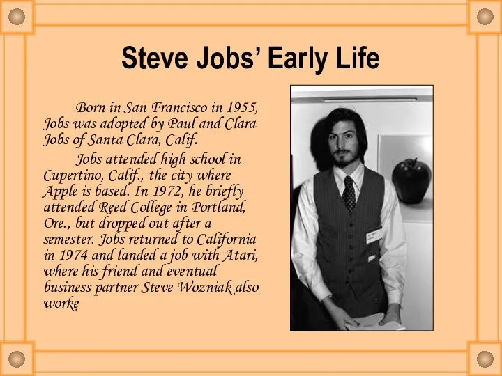 Steve Jobs’ Early Life Born in San Francisco in 1955, Jobs was adopted