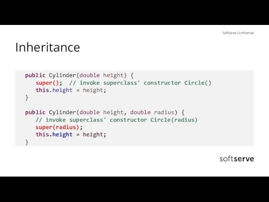 Inheritance public Cylinder(double height) { super(); // invoke superclass' constructor