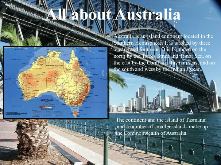 All about Australia Australia is an island continent located in