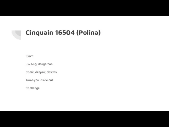 Cinquain 16504 (Polina) Exam Exciting, dangerous Cheat, despair, destroy Turns you inside out Challenge