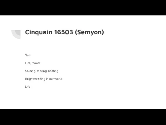 Cinquain 16503 (Semyon) Sun Hot, round Shining, moving, heating Brightest thing in our world Life