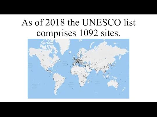 As of 2018 the UNESCO list comprises 1092 sites.