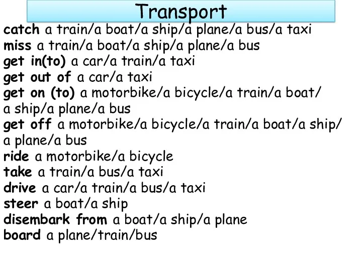 Transport catch a train/a boat/a ship/a plane/a bus/a taxi miss