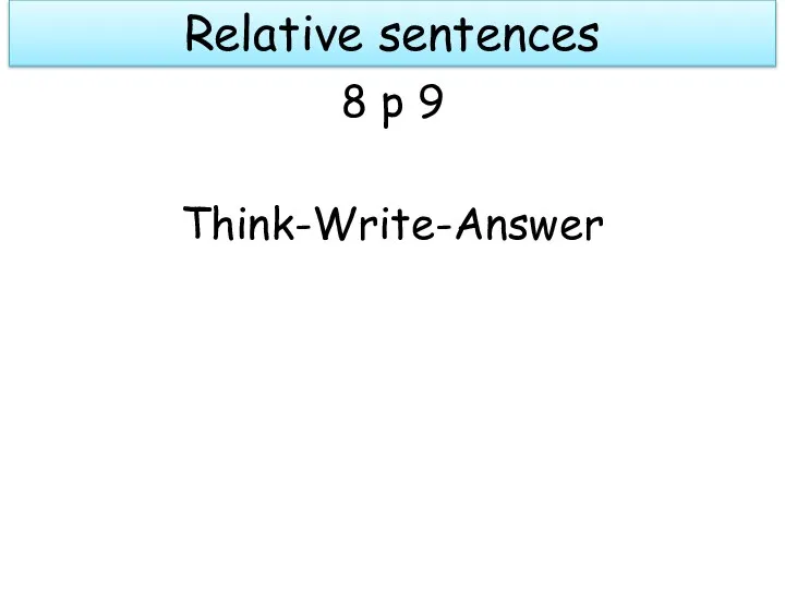 Relative sentences 8 p 9 Think-Write-Answer