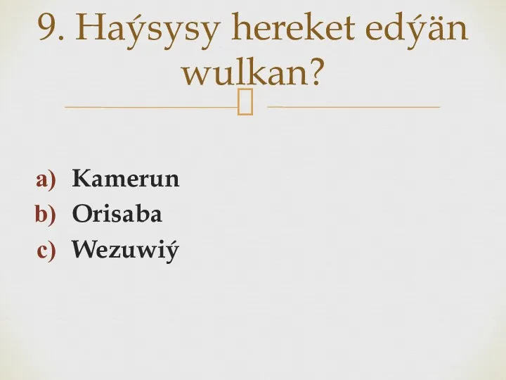 Kamerun Orisaba Wezuwiý 9. Haýsysy hereket edýän wulkan?