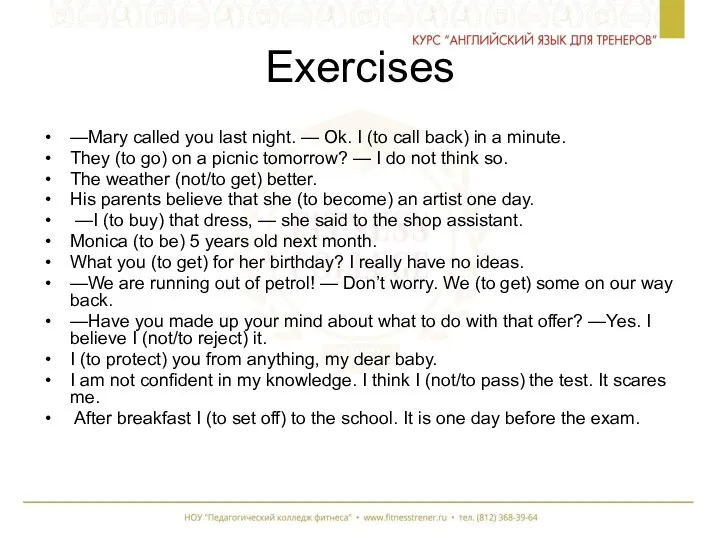 Exercises —Mary called you last night. — Ok. I (to