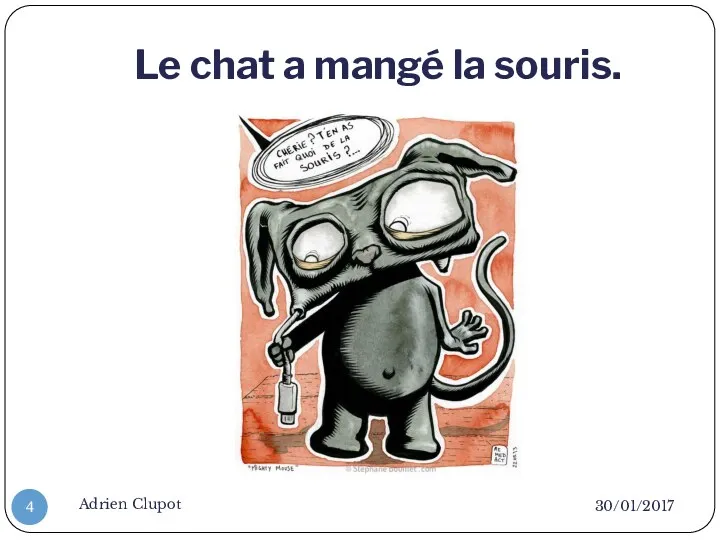 Le chat a mangé la souris. 30/01/2017 Adrien Clupot