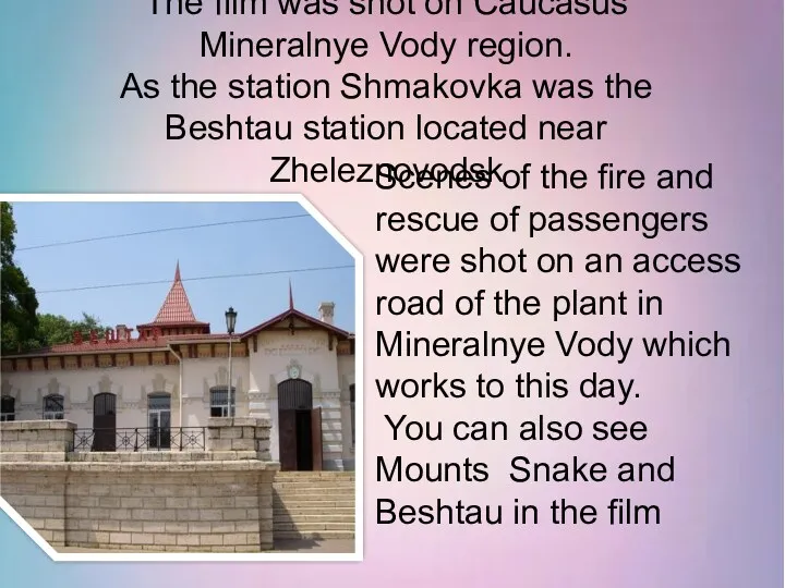 The film was shot on Caucasus Mineralnye Vody region. As