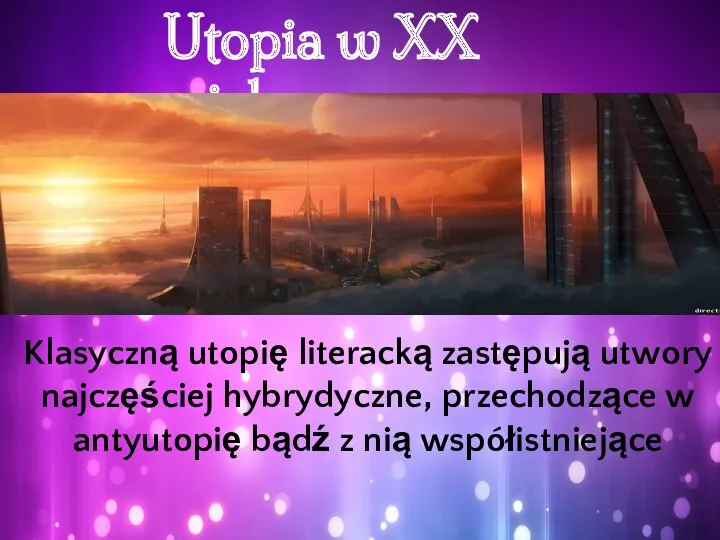 Utopia w XX wieku Klasyczną utopię literacką zastępują utwory najczęściej