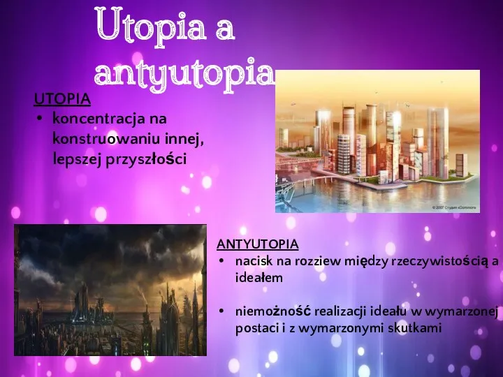 UTOPIA koncentracja na konstruowaniu innej, lepszej przyszłości ANTYUTOPIA nacisk na