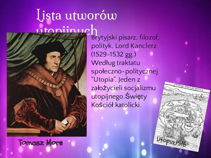 Lista utworów utopijnych Tomasz More Utopia,1516 Brytyjski pisarz, filozof, polityk,