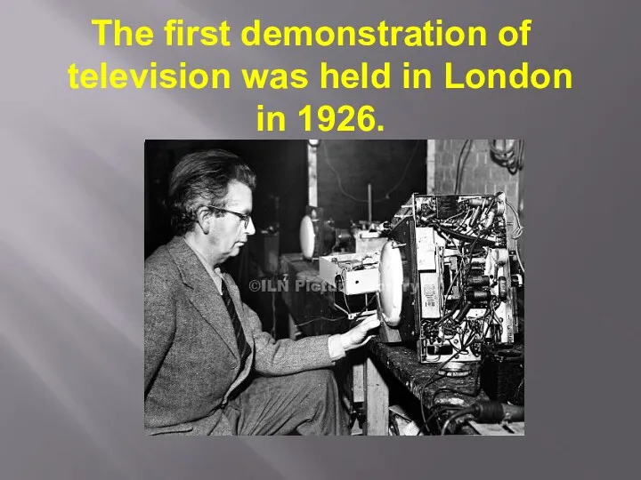 The first demonstration of television was held in London in 1926.