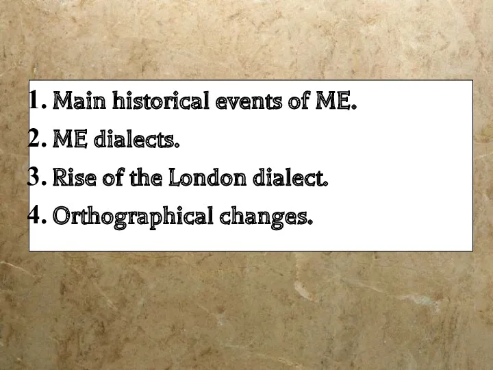 Plan Main historical events of ME. ME dialects. Rise of the London dialect. Orthographical changes.